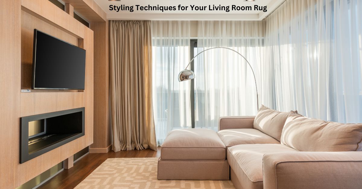 How to Style a Rug in Your Living Room: Ultimate Guide for a Cozy and Chic Space