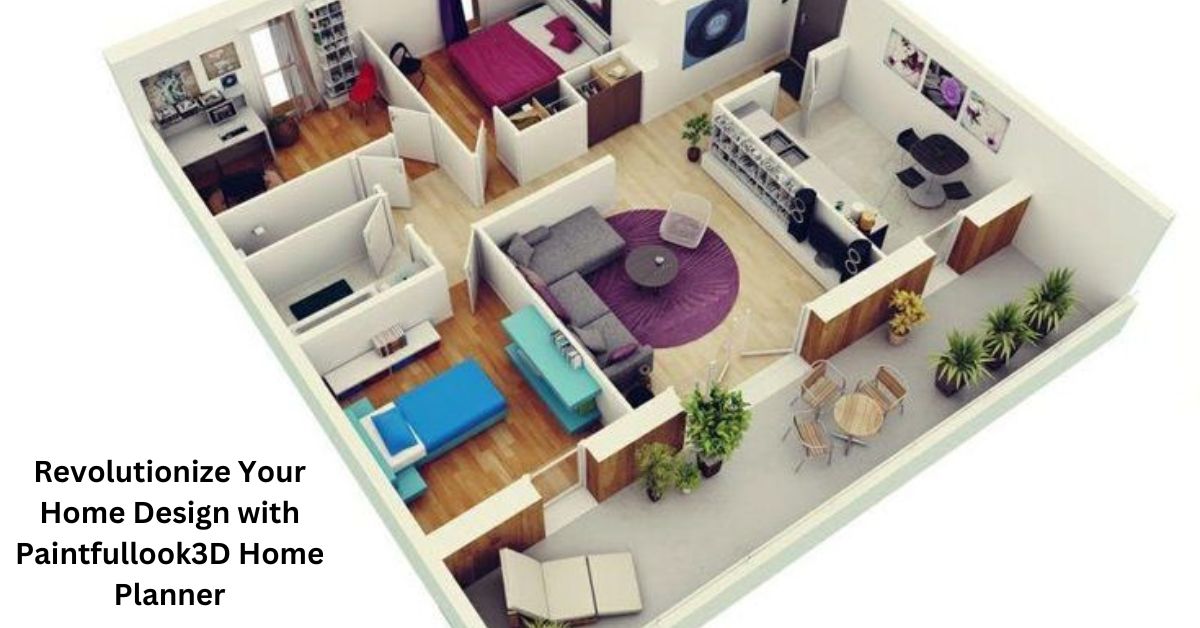 Revolutionize Your Home Design with Paintfullook3D Home Planner