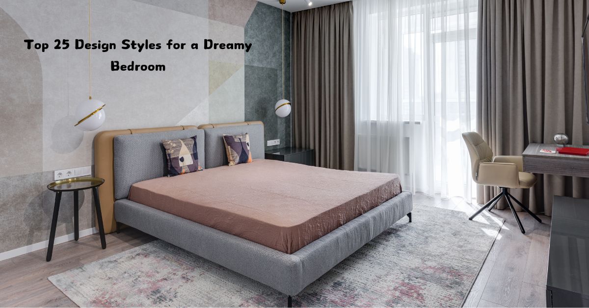 Top 25 Design Styles for a Dreamy Bedroom